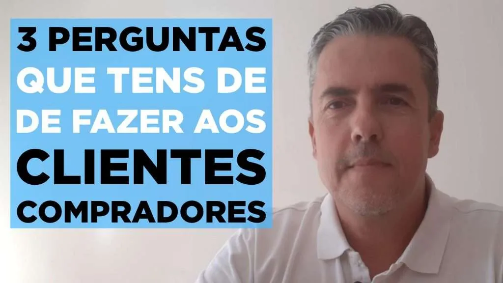 3 perguntas para os clientes compradores: